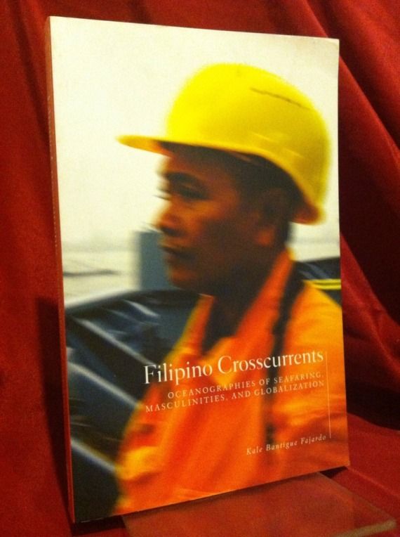 Filipino Crosscurrents: Oceanographies of Seafaring, Masculinities, and Globalization